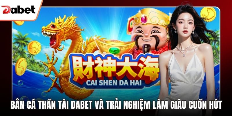 bắn cá thần tài Dabet