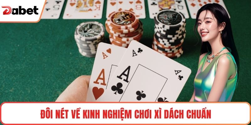 Đôi nét về kinh nghiệm chơi Xì Dách chuẩn