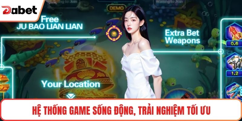 Hệ thống game sống động, trải nghiệm tối ưu