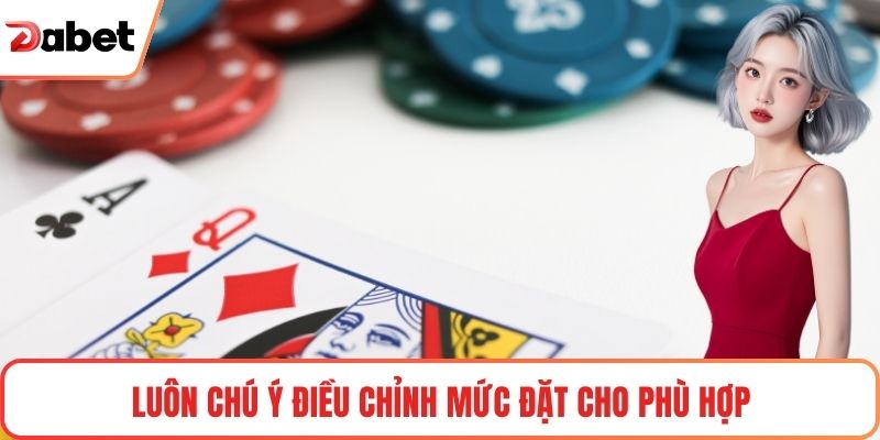 Luôn chú ý điều chỉnh mức đặt cho phù hợp