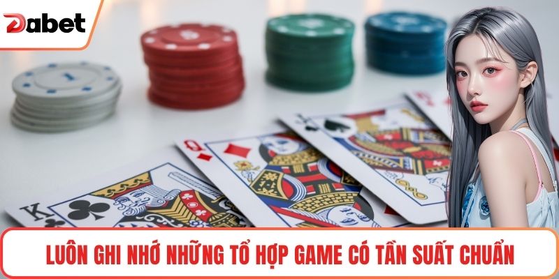 Luôn ghi nhớ những tổ hợp game có tần suất chuẩn