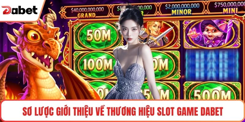 Sơ lược giới thiệu về thương hiệu slot game Dabet