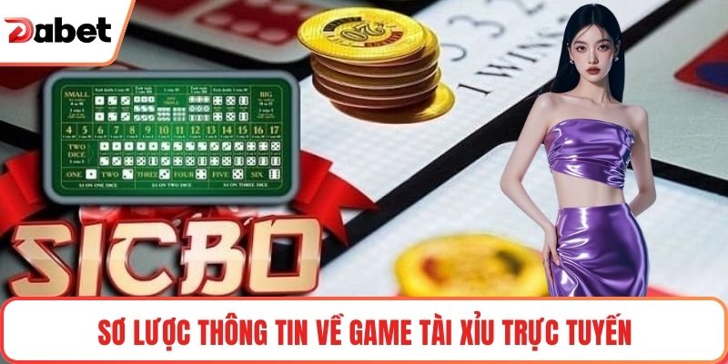 Sơ lược thông tin về game Tài xỉu trực tuyến