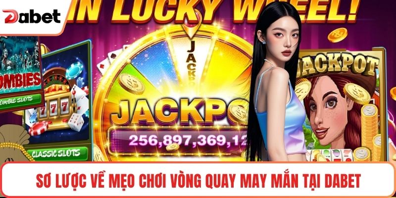 Sơ lược về mẹo chơi Vòng quay may mắn tại Dabet